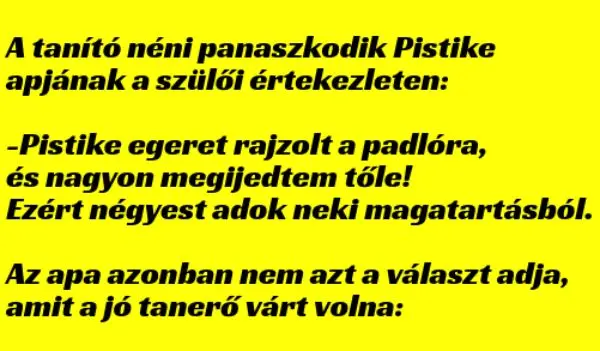 Vicc: A tanító néni panaszkodik Pistike apjának a szülői értekezleten