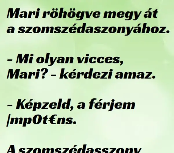 Vicc: Mari röhögve megy át a szomszédasszonyához - ... kattints