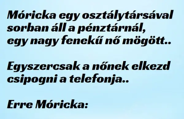 Vicc: Móricka a sorban áll, egy nagy fenekű nő mögött