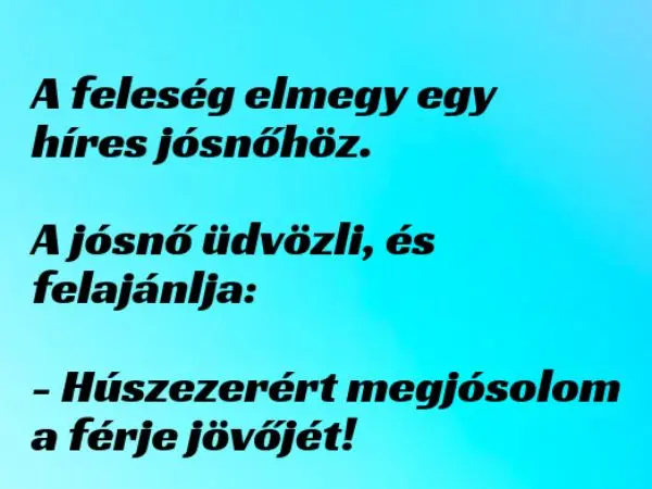 Vicc: A feleség elmegy egy híres jósnőhöz ... kattints a