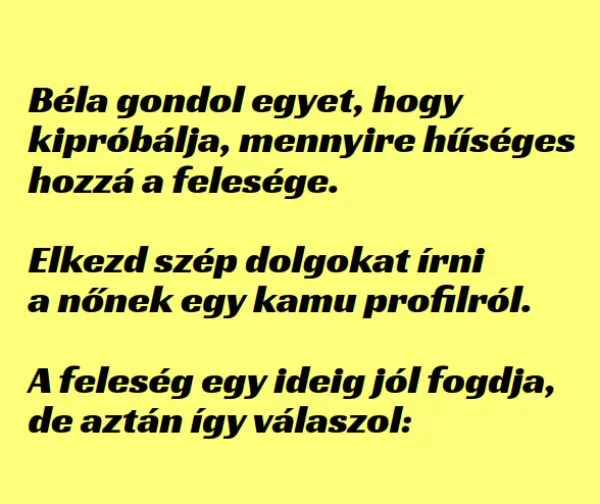 Vicc: Béla kipróbálja, mennyire hűséges hozzá a felesége. - ...