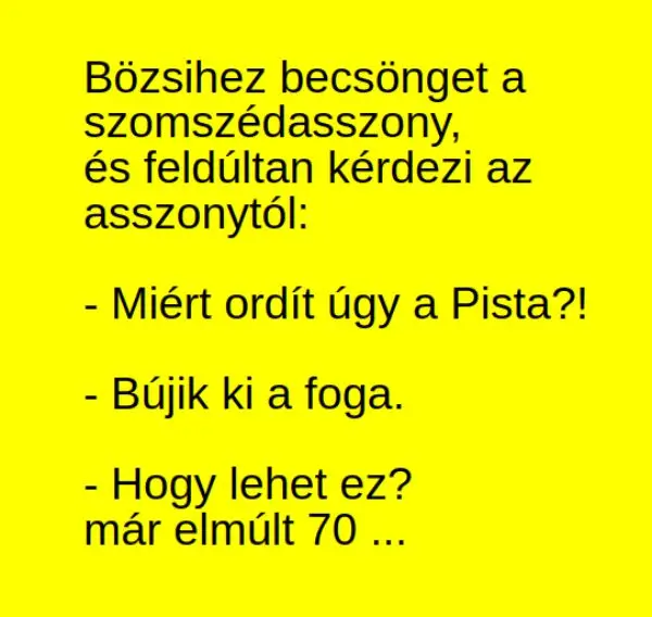 Vicc: Bözsihez becsönget a szomszédasszony, és feldúltan kérdezi az asszonytól