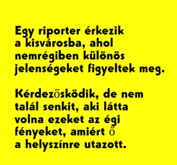 Vicc: Egy riporter érkezik a kisvárosba, ahol nemrégiben különös jelenségeket