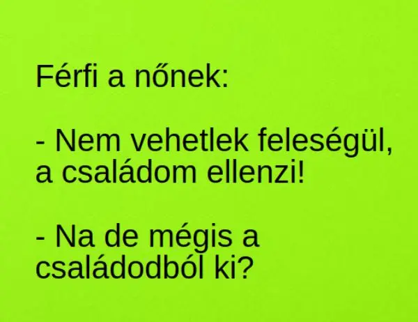 Vicc: Nem vehetlek feleségül, a családom ellenzi - ... kattints