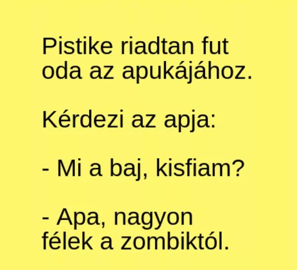 Vicc: Pistike riadtan fut oda az apukájához ... kattints a