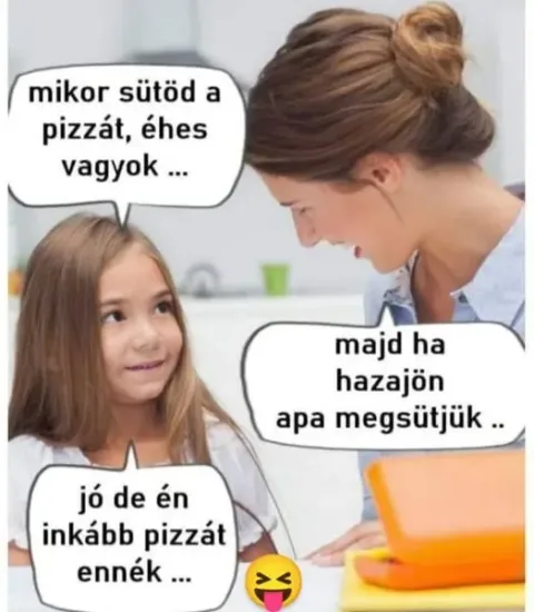 Éhes vagyok, mikor sütöd a pizzát?