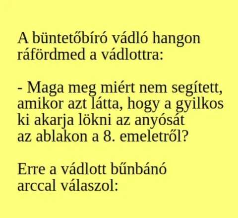 Vicc: A büntetőbíró vádló hangon ráfördmed a vádlottra:...