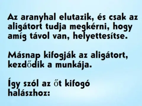 Vicc: Az aranyhal elutazik, és csak az aligátort tudja megkérni,