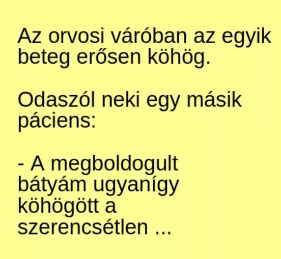Vicc: Az orvosi váróban az egyik beteg erősen köhög. Odaszól