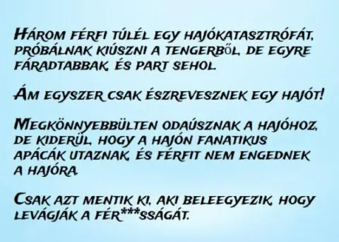 Vicc: Három férfi túlél egy hajókatasztrófát, próbálnak kiúszni a tengerből,