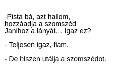 Vicc: Pista bá, azt hallom, hozzáadja a szomszéd Janihoz a