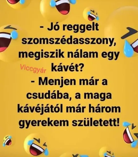 Jó reggelt szomszédasszony, megiszik nálam egy kávét?