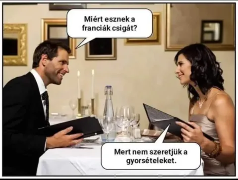Miért esznek a franciák csigát? Mert nem szeretjük a gyorsételeket.