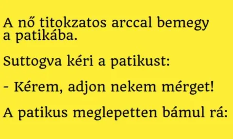 Vicc: A nő titokzatos arccal bemegy a patikába. Suttogva kéri