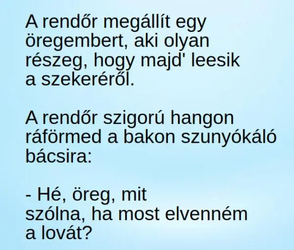 Vicc: A rendőr megállít egy öregembert, aki olyan részeg, hogy
