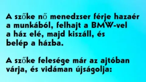Vicc: A szőke nő menedzser férje hazaér a munkából...