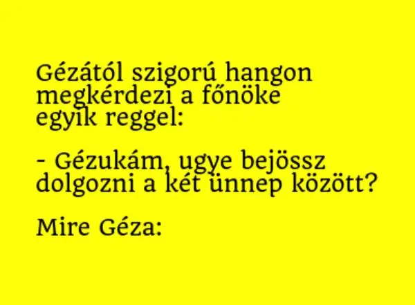 Vicc: Gézától szigorú hangon megkérdezi a főnöke...