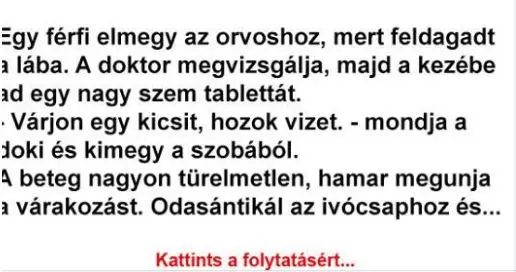 Vicc: Egy férfi elmegy az orvoshoz, mert feldagadt a lába.... Vicc: Egy férfi elmegy az orvoshoz, mert feldagadt a lába….