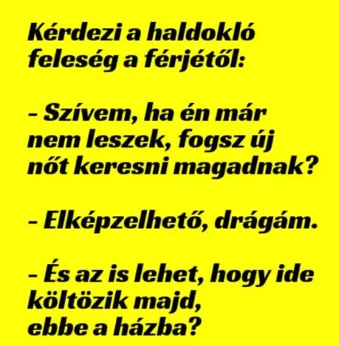 Vicc: Kérdezi a haldokló feleség a férjétől:…