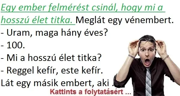 Vicc: Egy ember felmérést csinál, hogy mi a hosszú élet Vicc: Egy ember felmérést csinál, hogy mi a hosszú élet titka….