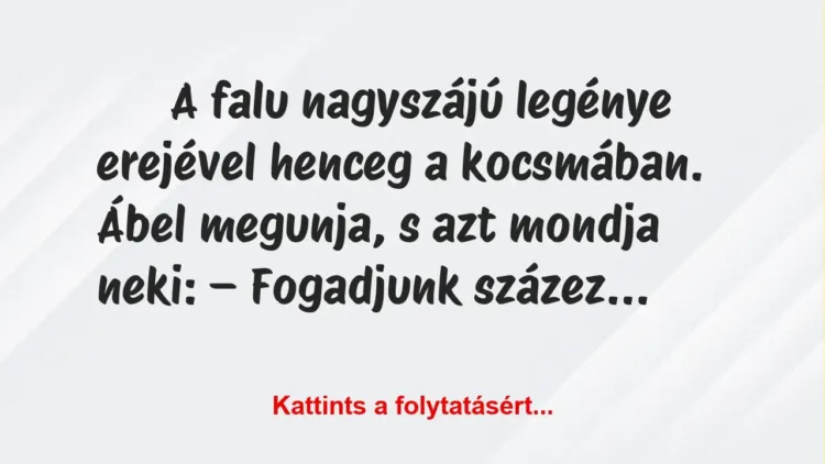 Vicc: A falu nagyszájú legénye erejével henceg a kocsmában… Vicc: A falu nagyszájú legénye erejével henceg a kocsmában…