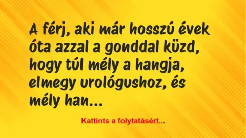 Vicc: A férj, aki már hosszú évek óta azzal a gonddal küzd, hogy túl mély a… Vicc: A férj, aki már hosszú évek óta azzal a gonddal küzd, hogy túl mély a…
