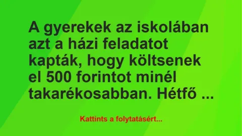 Vicc: A gyerekek az iskolában azt a házi feladatot kapták, hogy költsenek el…