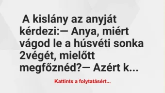 Vicc: A kislány a húsvéti sonkáról kérdezi az anyukáját…