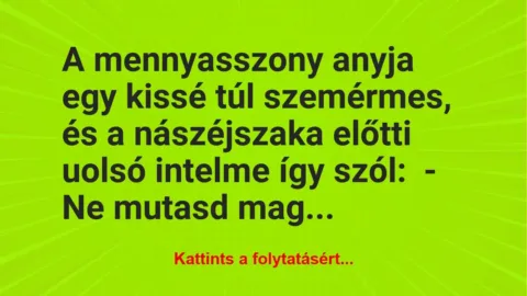 Vicc: A mennyasszony anyja egy kissé túl szemérmes, és a nászéjszaka előtti… Vicc: A mennyasszony anyja egy kissé túl szemérmes, és a nászéjszaka előtti…