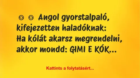 Vicc:
Angol gyorstalpaló, kifejezetten… Vicc:
Angol gyorstalpaló, kifejezetten…