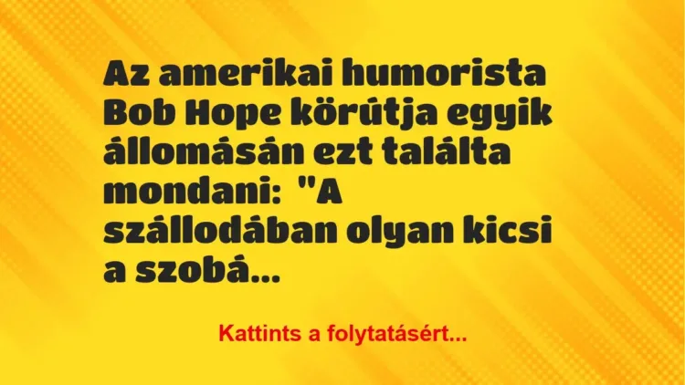 Vicc: Az amerikai humorista Bob Hope körútja egyik állomásán ezt találta… Vicc: Az amerikai humorista Bob Hope körútja egyik állomásán ezt találta…