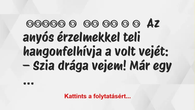 Vicc: Az anyós érzelmekkel teli hangon felhívja volt vejét… Vicc: Az anyós érzelmekkel teli hangon felhívja volt vejét…