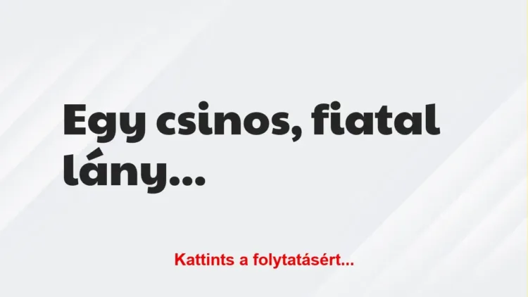Vicc: Egy csinos, fiatal lány fürdeni készül a patakban… Vicc: Egy csinos, fiatal lány fürdeni készül a patakban…