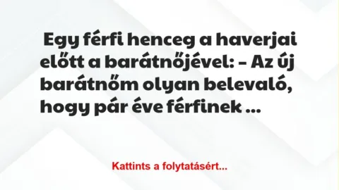 Vicc: Egy férfi henceg a haverjai előtt a barátnőjével