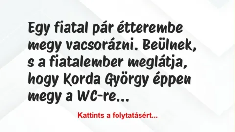 Vicc: Egy fiatal pár étterembe megy vacsorázni. Beülnek, s a fiatalember… Vicc: Egy fiatal pár étterembe megy vacsorázni. Beülnek, s a fiatalember…
