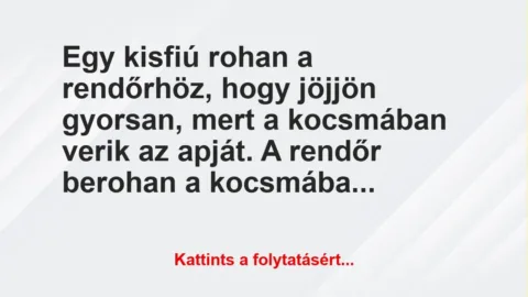 Vicc: Egy kisfiú rohan a rendőrhöz, hogy jöjjön gyorsan, mert a kocsmában verik az…