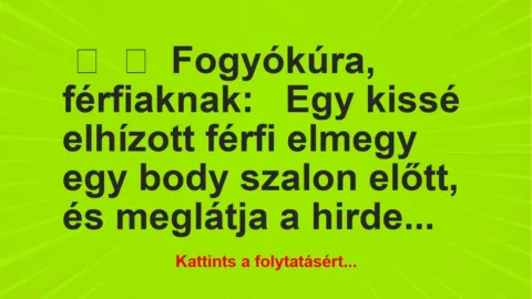 Vicc:
Fogyókúra, férfiaknak:
Egy kissé elhízott férfi… Vicc:
Fogyókúra, férfiaknak:
Egy kissé elhízott férfi…