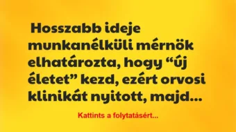 Vicc: Hosszabb ideje munkanélküli mérnök elhatározta, hogy “új életet” kezd… Vicc: Hosszabb ideje munkanélküli mérnök elhatározta, hogy “új életet” kezd…