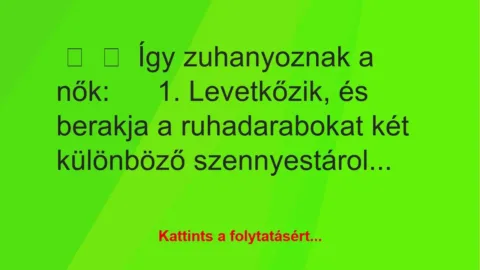 Vicc: 
	    	    Így zuhanyoznak a nők:





1. Levetkőzik, és…