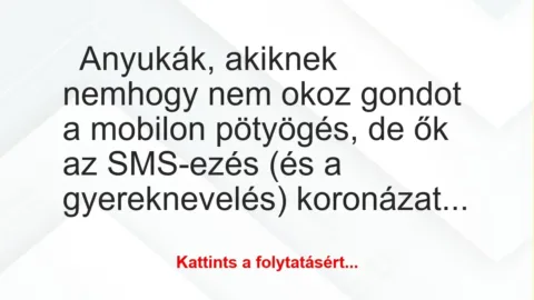 Vicc: Íme 12 sírva nevetős SMS váltás édesanyák és gyermekeik között Vicc: Íme 12 sírva nevetős SMS váltás édesanyák és gyermekeik között