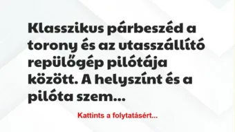 Vicc: Klasszikus párbeszéd a torony és az utasszállító repülőgép pilótája… Vicc: Klasszikus párbeszéd a torony és az utasszállító repülőgép pilótája…