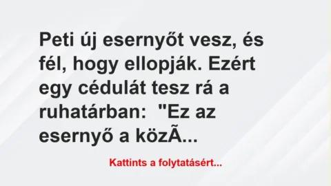 Vicc: Peti új esernyőt vesz, és fél, hogy ellopják. Ezért egy cédulát tesz… Vicc: Peti új esernyőt vesz, és fél, hogy ellopják. Ezért egy cédulát tesz…