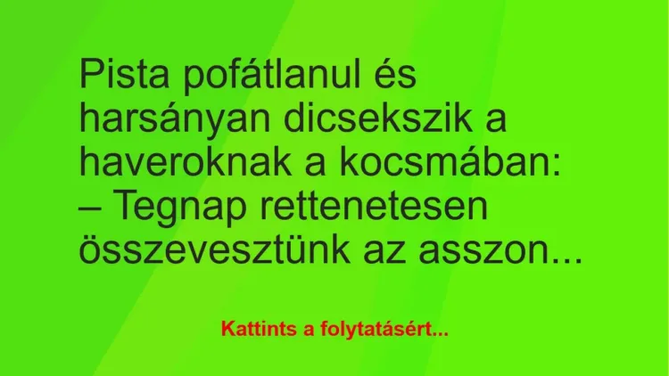 Vicc: Pista pofátlanul és harsányan dicsekszik a haveroknak – … Vicc: Pista pofátlanul és harsányan dicsekszik a haveroknak – …