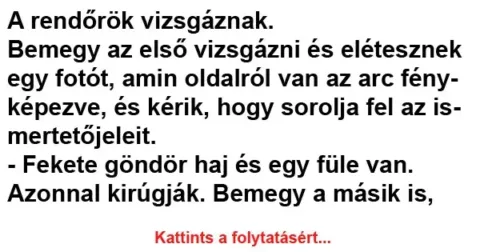 Vicc: A rendőrök vizsgáznak. Bemegy az első vizsgázni