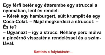 Vicc: Egy férfi betér egy étterembe egy struccal a nyomában Vicc: Egy férfi betér egy étterembe egy struccal a nyomában