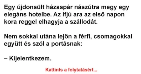 Vicc: Egy újdonsült házaspár nászútra megy egy elegáns hotelbe. Az ifjú ara…