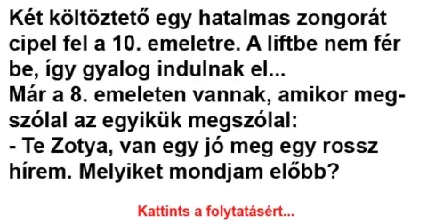 Vicc: Két költöztető egy hatalmas zongorát cipel fel a 10. Vicc: Két költöztető egy hatalmas zongorát cipel fel a 10. emeletre