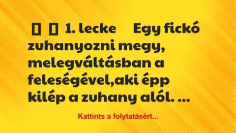 Vicc: 
	    	    1. lecke





Egy fickó zuhanyozni megy,…