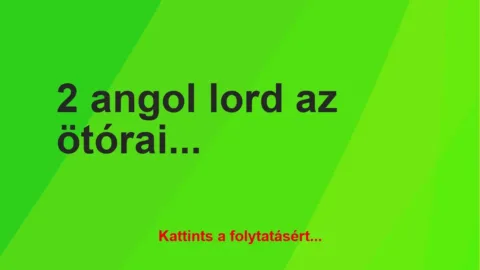 Vicc: 2 angol lord az ötórai teáját fogyasztja