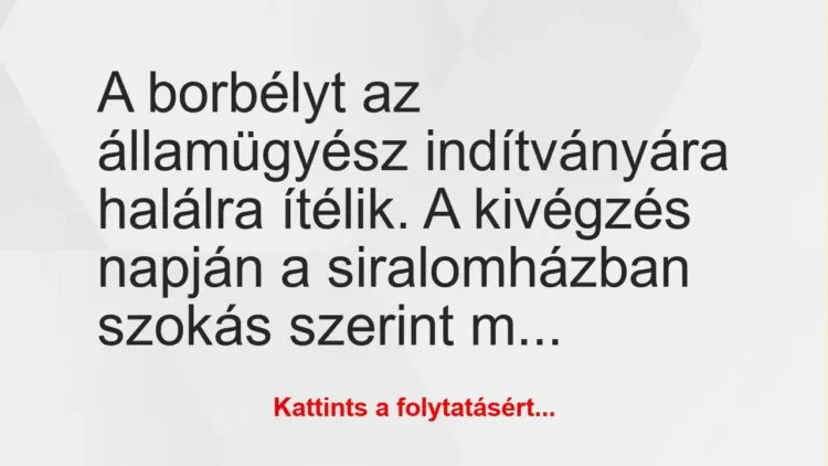 Vicc: A borbélyt az államügyész indítványára halálra ítélik. A kivégzés… Vicc: A borbélyt az államügyész indítványára halálra ítélik. A kivégzés…